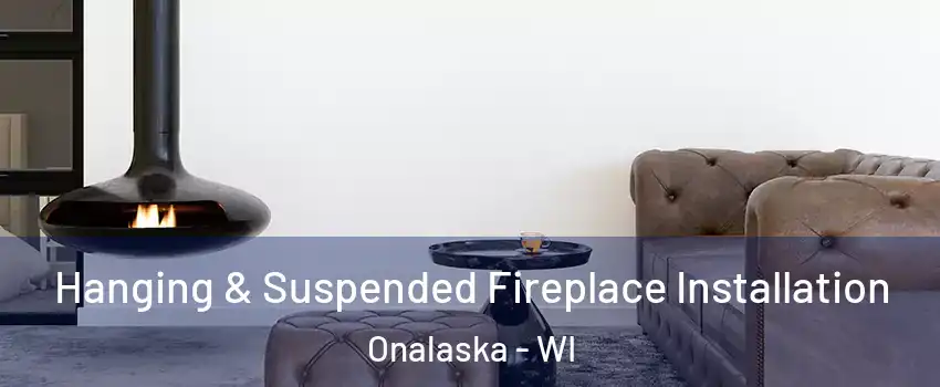  Hanging & Suspended Fireplace Installation Onalaska - WI