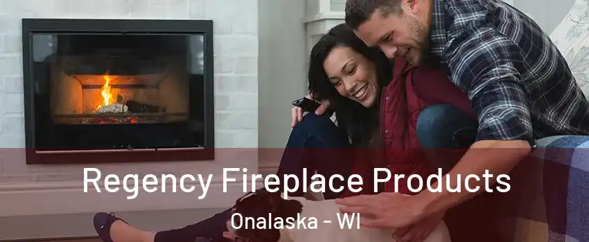  Regency Fireplace Products Onalaska - WI