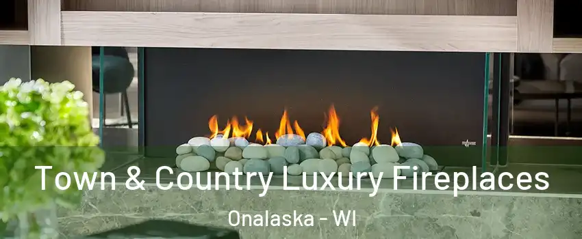  Town & Country Luxury Fireplaces Onalaska - WI